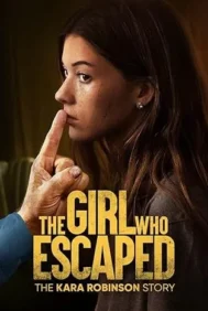 The Girl Who Escaped The Kara Robinson Story 2023